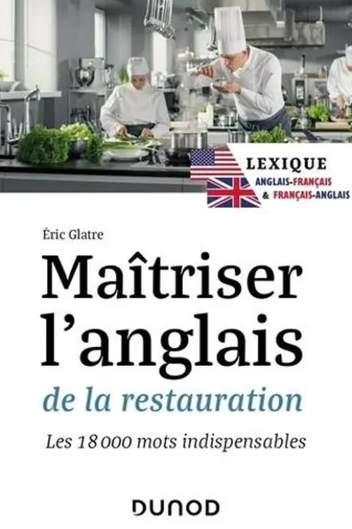 Maîtriser l'anglais de la restauration. Les 18 000 mots indispensables, Edition bilingue français-anglais, Eric Glatre
