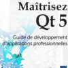 Maîtrisez Qt 5. Guide de développement d'applications professionnelles, 2e édition, Tristan Israël