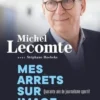Mes arrêts sur images. Quarante ans de journalisme sportif, Michel Lecomte