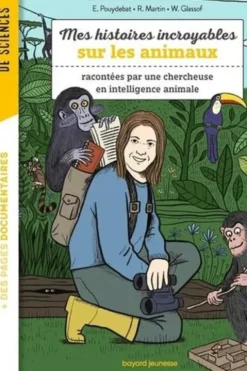 Mes histoires incroyables sur les animaux. Racontées par une chercheuse en intelligence animale, Emmanuelle Pouydebat