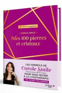 Mes 100 pierres et cristaux indispensables, Carole Smile