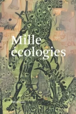 Mille écologies. Echafauder les habitats, les relations, les résistances, Anna Barseghian