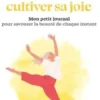 5 minutes pour... cultiver sa joie. Mon petit journal pour savourer la beauté de chaque instant, Nathalie Saulnier