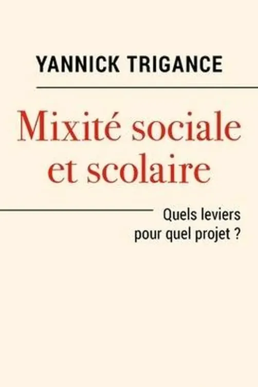 Mixité sociale et scolaire. Quels leviers pour quels projets ?, Yannick Trigance