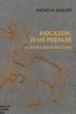 Mocassin, je me prépare. Et autres récifs en cours, Natacha Guiller