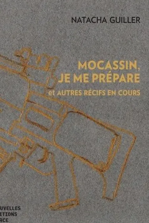 Mocassin, je me prépare. Et autres récifs en cours, Natacha Guiller