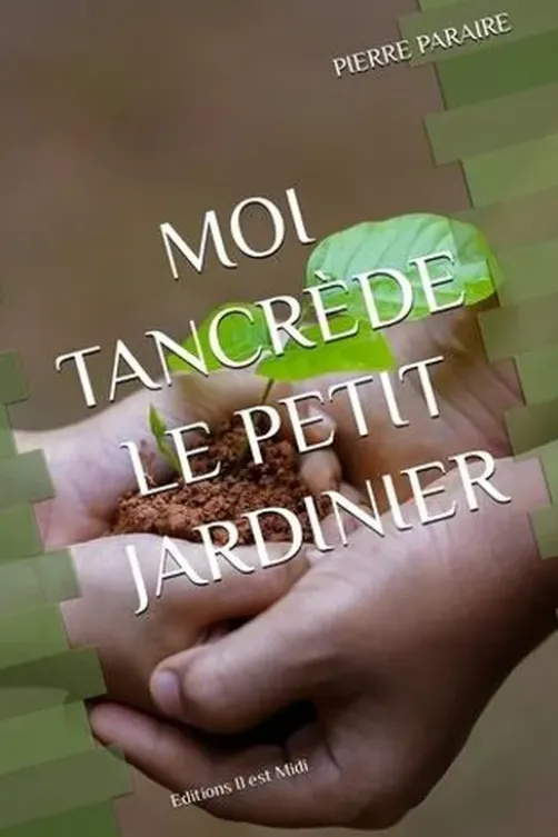 Moi Tancrède le petit jardinier, Pierre Paraire