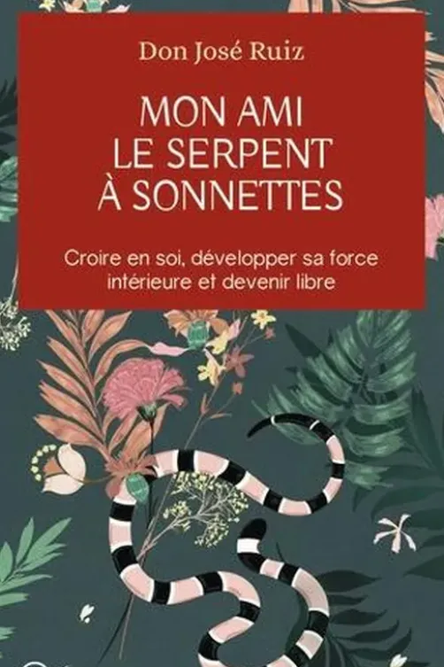 Mon ami le serpent à sonnettes. Croire en soi, développer sa force intérieure et devenir libre, José Ruiz