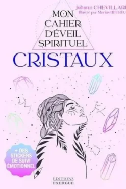 Mon cahier d'eveil spirituel cristaux. Avec des stickers de suivi émotionnel, Johann Chevillard