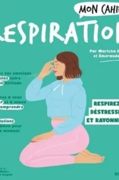 Mon cahier Respiration. Respirez, déstressez, rayonnez !, Maricha Dumont