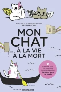 Mon chat, à la vie à la mort. Prendre soin de son chat jusque dans les derniers jours de sa vie, Yuki Hattori