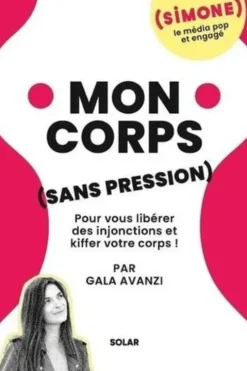 Mon corps (sans pression). Pour vous libérer des injonctions et kiffer votre corps !, Gala Avanzi