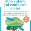 Mon enfant, j'ai confiance en toi. Les neurosciences au service du développement de l'enfant, Soline Bourdeverre-Veyssiere