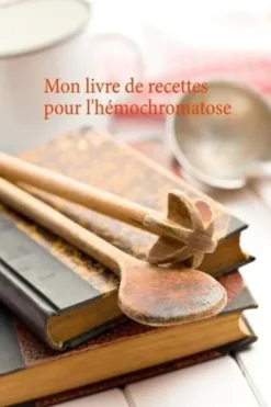 Mon livre de recettes pour l'hémochromatose, Cédric Menard