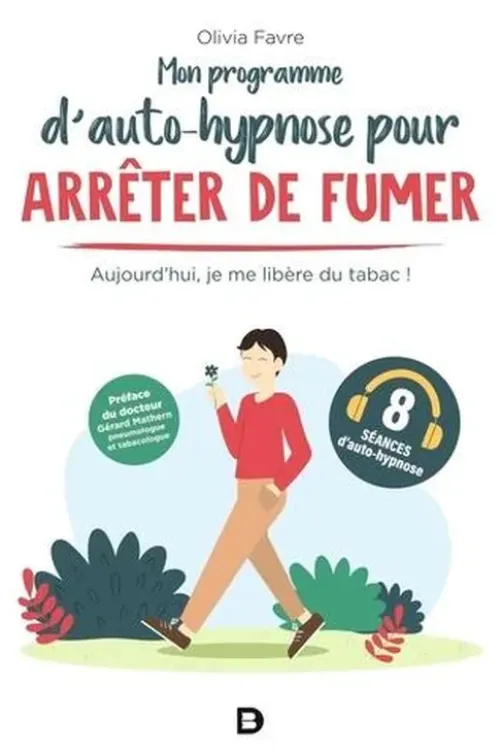 Mon programme d’auto-hypnose pour arrêter de fumer. Aujourd'hui, je me libère du tabac !, Olivia Favre