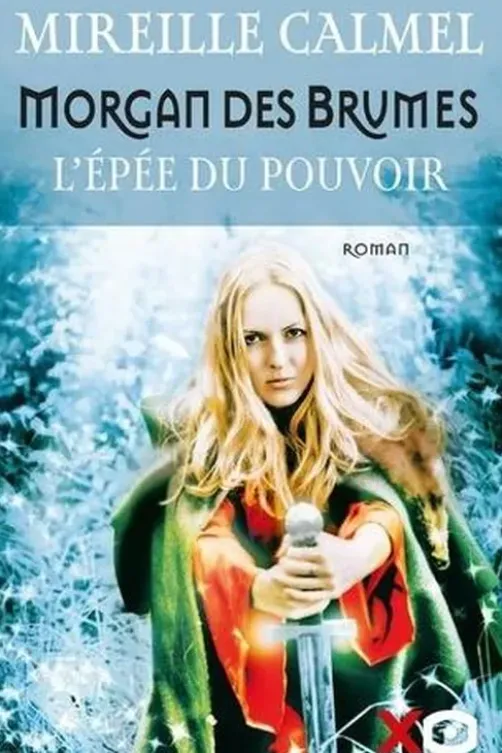Morgan des brumes Tome 1 : L'Epée du pouvoir, Mireille Calmel