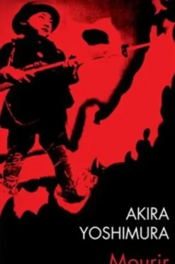 Mourir pour la patrie. Shinichi Higa, soldat de deuxième classe de l'armée impériale, Akira Yoshimura