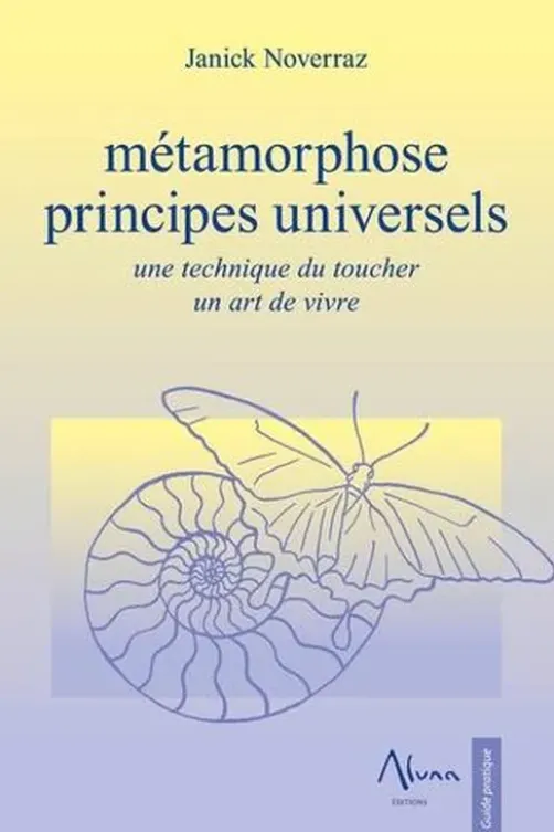 Métamorphose. Principes universels, une technique du toucher, un art de vivre, Janick Noverraz