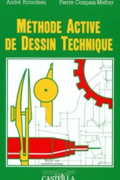 Méthode active de dessin technique. Lycées professionnels, lycées techniques, formation continue, Pierre Compain-Mefray