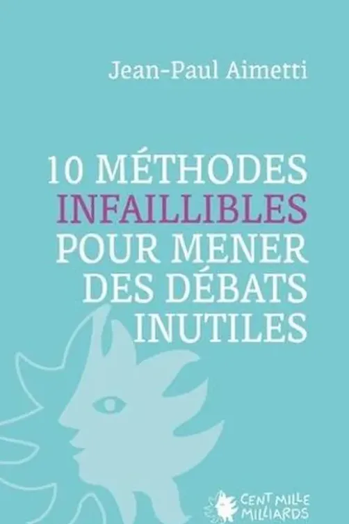 10 méthodes infaillibles pour mener des débats inutiles, Jean-Paul Aimetti