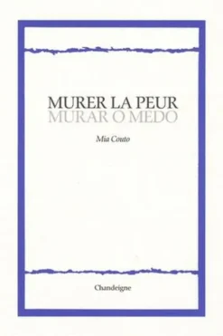 Murer la peur. Edition bilingue français-portugais, Mia Couto