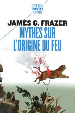 Mythes sur l'origine du feu, James George Frazer