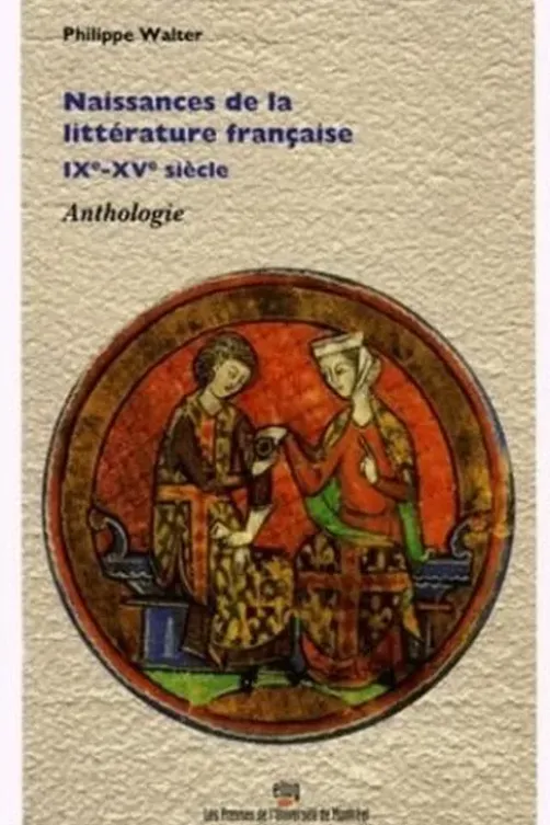 Naissances de la littérature française IXe-XV siècle. Anthologie, Philippe Walter