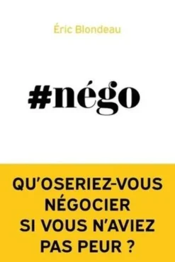 #Nego. Qu'oseriez-vous négocier si vous n'aviez pas peur ?, Eric Blondeau