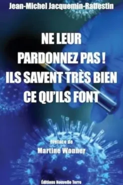 Ne leur pardonnez pas ! Ils savaient très bien ce qu'ils font, Jean-Michel Jacquemin-Raffestin
