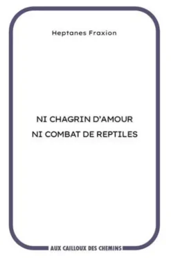 Ni chagrin d'amour ni combat de reptiles, Heptanes Fraxion