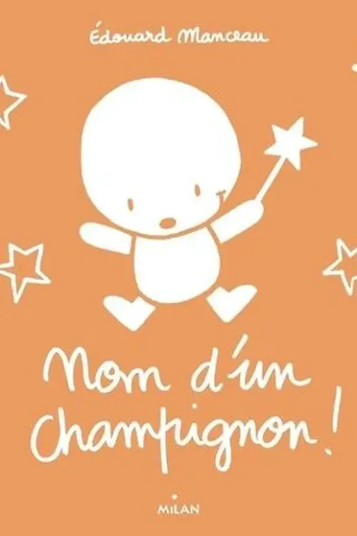 Nom d'un champignon !, Edouard Manceau