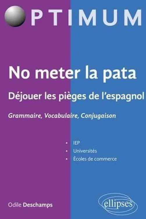 No meter la pata. Déjouer les pièges de l'espagnol - Grammaire, Vocabulaire, Conjugaison, Odile Deschamps