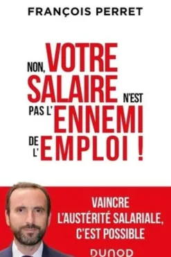 Non, votre salaire n'est pas l'ennemi de l'emploi !, François Perret