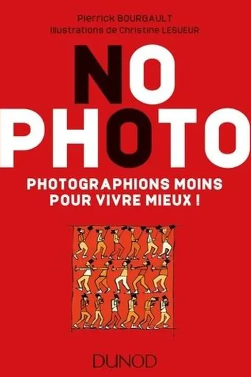 No photo. Photographions moins pour vivre mieux !, Pierrick Bourgault