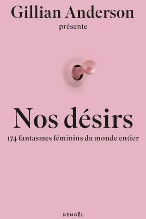 Nos désirs. 174 femmes révèlent leurs fantasmes les plus secrets, Gillian Anderson
