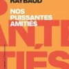 Nos puissantes amitiés. Des liens politiques, des lieux de résistance, Alice Raybaud
