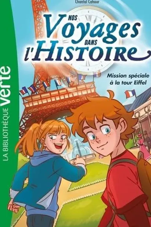 Nos voyages dans l'histoire Tome 2 : Mission spéciale à la tour Eiffel, Chantal Cahour
