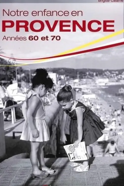 Notre enfance en Provence. Années 60 et 70, Brigitte Calame