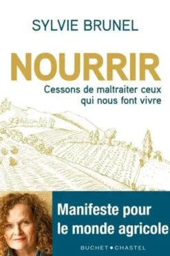 Nourrir. Cessons de maltraiter ceux qui nous font vivre !, Sylvie Brunel