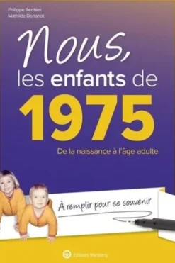 Nous, les enfants de 1975. De la naissance à l'âge adulte, 16e édition, Philippe Bertier
