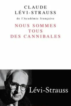 Nous sommes tous des cannibales. Précédé de Le père Noël supplicié, Claude Lévi-Strauss