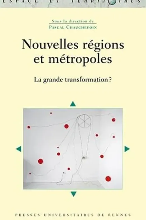 Nouvelles régions et métropoles. La grande transformation ?, Pascal Chauchefoin