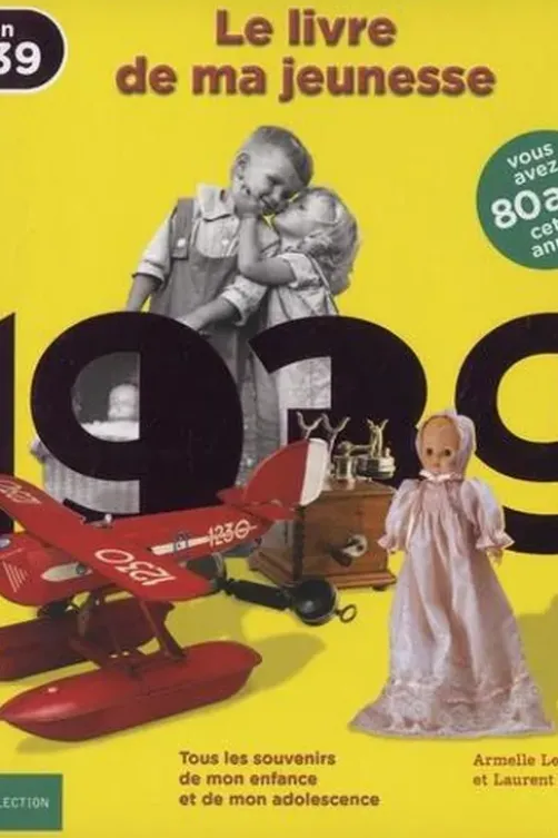 Nés en 1939, le livre de ma jeunesse. Tous les souvenirs de mon enfance et de mon adolescence, Armelle Leroy