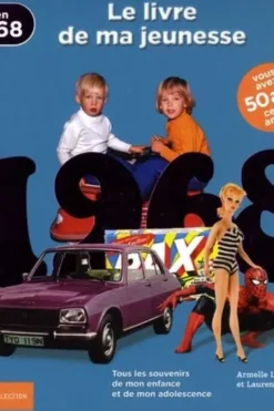 Nés en 1968, le livre de ma jeunesse. Tous les souvenirs de mon enfance et de mon adolescence, Armelle Leroy