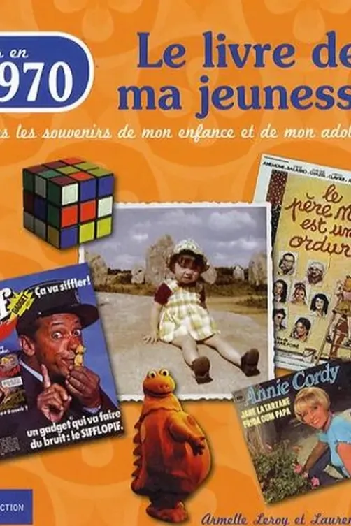 Nés en 1970, le livre de ma jeunesse. Tous les souvenirs de mon enfance et de mon adolescence, Armelle Leroy