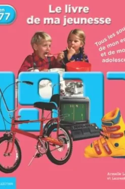 Nés en 1977, le livre de ma jeunesse. Tous les souvenirs de mon enfance et de mon adolescence, Armelle Leroy