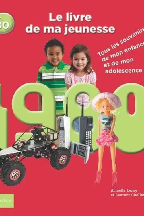 Nés en 1980, le livre de ma jeunesse. Tous les souvenirs de mon enfance et de mon adolescence, Armelle Leroy
