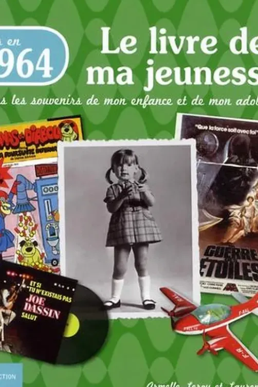 Nés en 1964, le livre de ma jeunesse. Tous les souvenirs de mon enfance et de mon adolescence, Armelle Leroy
