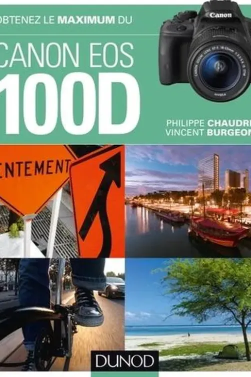 Obtenez le maximum du Canon EOS 100D, Philippe Chaudré
