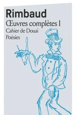 Oeuvres complètes. Tome 1, Cahier de Douai ; Poésies, Arthur Rimbaud